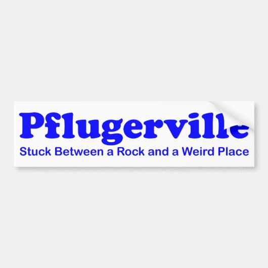 石及び風変わりな場所の間で付くPflugerville - バンパーステッカー (正面)
