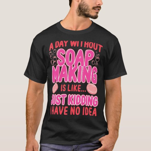 石鹸を作らない一日を作る石鹸 Tシャツ (正面)