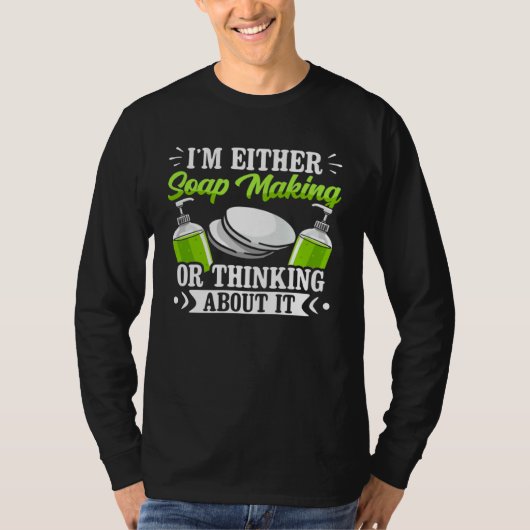 石鹸作り中か石鹸作りのことを考えている Tシャツ (正面)