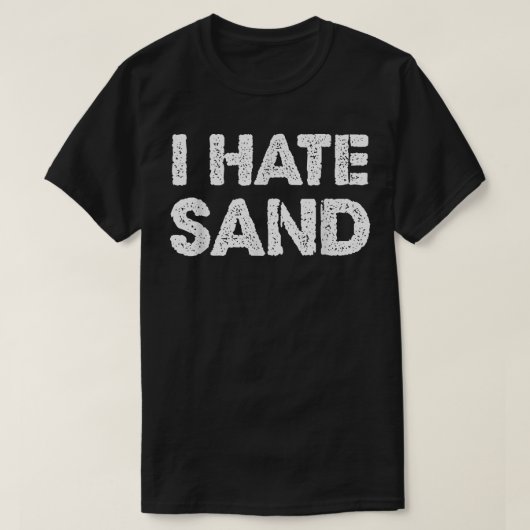 砂が嫌い 砂漠での配備が嫌な人のための面白Tシャツ Tシャツ (デザイン正面)