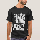 確かに皆がKung Fuの戦いではなかったです Tシャツ (正面)