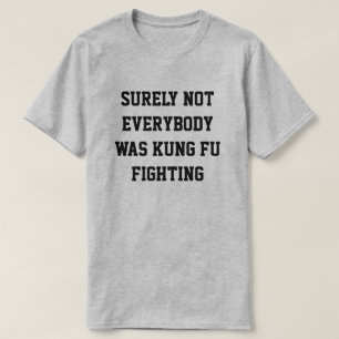 確かに誰もがカンフー戦っていたわけじゃない! Tシャツ