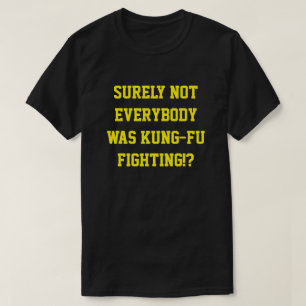 確かに誰もがカンフー戦っていたわけじゃない! Tシャツ