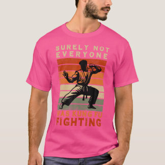 確かに誰もがカンフー戦っていたわけではない Tシャツ