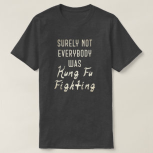 確かに誰もがカンフー戦っていたわけではない Tシャツ
