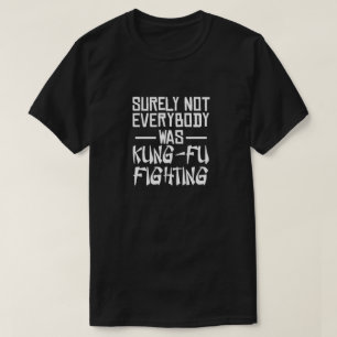 確かに誰もがカンフー戦っていたわけではない Tシャツ
