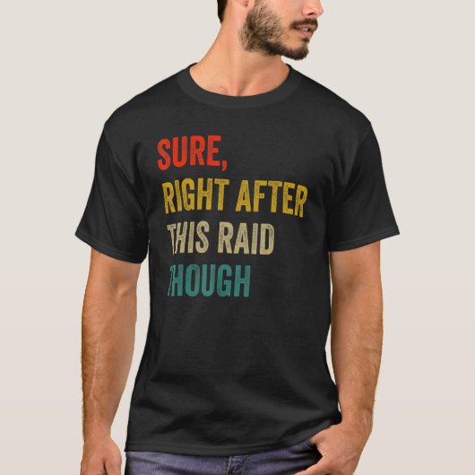 確かに、ゲーマーのためのおもしろいこのRaidギフトの直後 Tシャツ (正面)