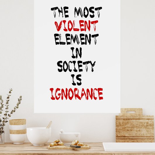 社会で最も暴力的な要素は無知である ポスター (キッチン)