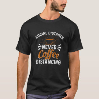 社会的な距離、決してコーヒーの距離 Tシャツ