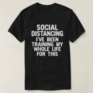 社会的距離私は私の人生を訓練してきた Tシャツ