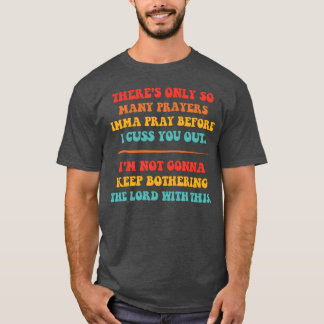 祈ることにも限度があるわ Tシャツ