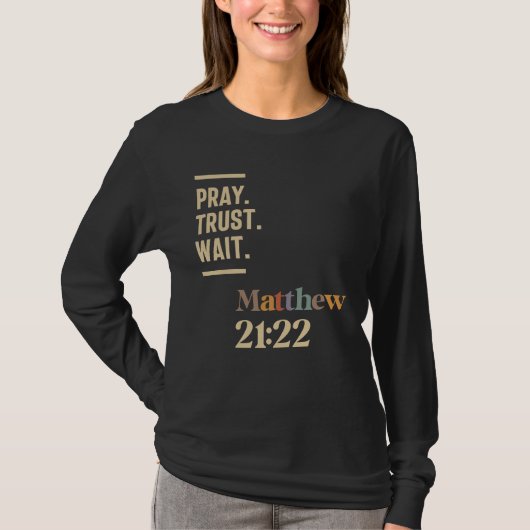 祈Trust Wait Matthew 21:22クリスチャン引用文 Tシャツ (正面)
