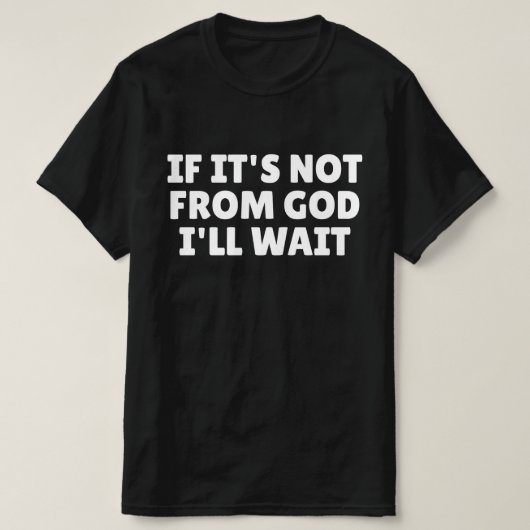 神からのものでなければ待つ Tシャツ (デザイン正面)