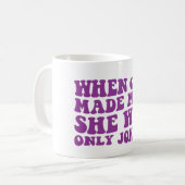 神が人を造った時、彼女はフェミニストを冗談で言っただけだった コーヒーマグカップ (正面左)