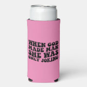 神が人を造った時、彼女はフェミニストを冗談で言っただけだった スリム缶クーラー (Seltzer正面)