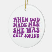 神が人を造った時、彼女はフェミニストを冗談で言っただけだった セラミックオーナメント (左)
