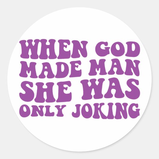 神が人を造った時、彼女はフェミニストを冗談で言っただけだった ラウンドシール (正面)