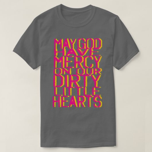神が私たちの汚れた小さなハートを憐れんでくれるだろうか Tシャツ (デザイン正面)