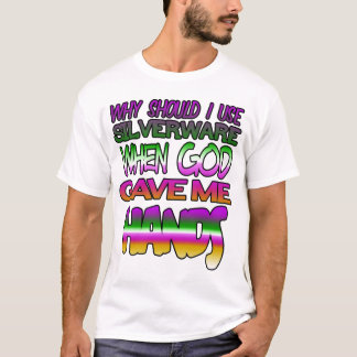 神が私の手に銀器を使用す与える理由 Tシャツ