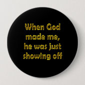 神が私を作ったときに、彼はちょうど自慢して見せていました 缶バッジ (正面)