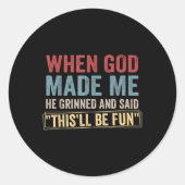 神が私を作ったとき、彼はニヤニヤ笑いながらこう言った – おもしろい ラウンドシール (正面)