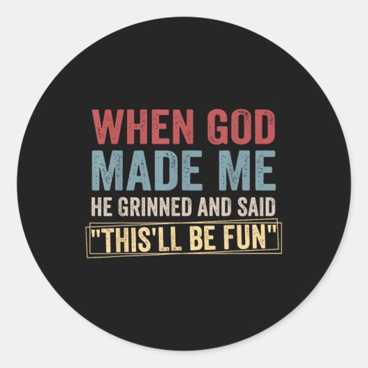 神が私を作ったとき、彼はニヤニヤ笑いながらこう言った – おもしろい ラウンドシール (正面)