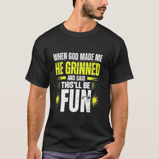 神が私を作ったとき、神は「これで楽しもう」と言った 信仰 Tシャツ (正面)