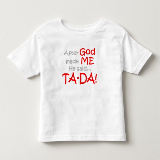 神が私を作った後と、彼は言いました….TA DA!! トドラーTシャツ (正面)