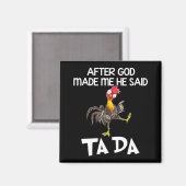 神が私を作った後、彼はTa Da Chickenおもしろいと言った マグネット (正面/裏面)