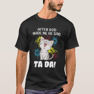 神が私を作った後、彼はTa Da - Christian Catと言った Tシャツ