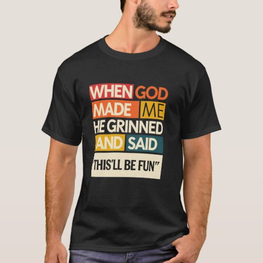 神が私を作った時「これで楽しもう」と言った Tシャツ (正面)