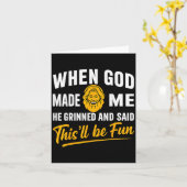 神が私を作った時、彼はニヤリと笑って、楽しくなるよ、と カード (黄色い花)