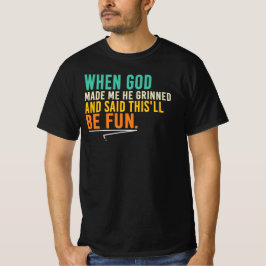 神が私を作った時、微笑んでこう言った Tシャツ