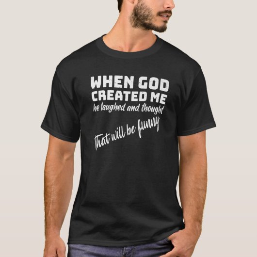 神が私を創造された時、彼は笑い考えながらそれを Tシャツ (正面)