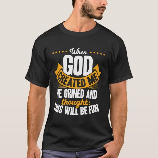 神が私を創造された時、彼は笑い考えを浮べた。 Tシャツ (正面)