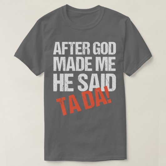 神が私を造られた後、彼は多田長袖と言ったおもしろい Tシャツ (デザイン正面)