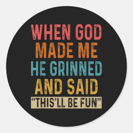 神が私を造られた時、彼はおもしろいだと言った ラウンドシール (正面)
