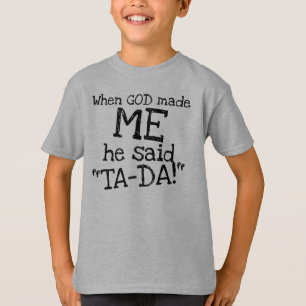 神が私を造られた時、彼はTA-DAおもしろい引用文ユニセックス Tシャツ