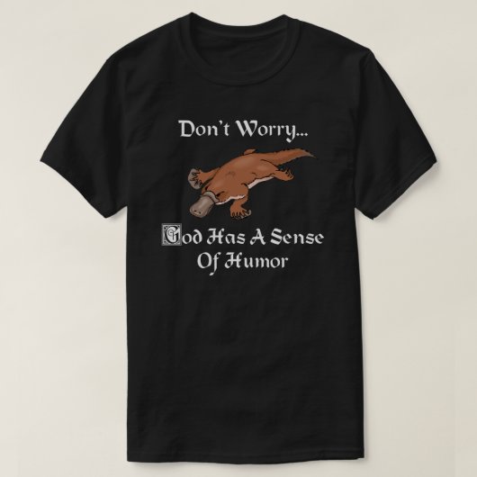 神はユーモアのセンスを持っている – Platypus おもしろい Tシャツ (デザイン正面)