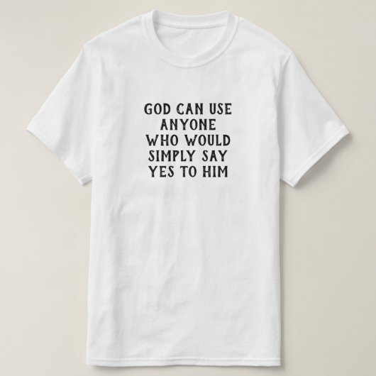 神は単に彼にYesを言う者を使うことができる Tシャツ (デザイン正面)
