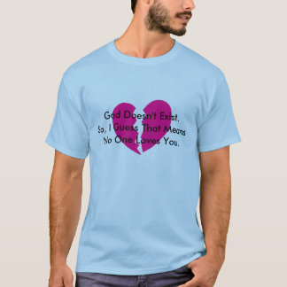 神は存在していません。 従って、私は誰も愛さないことを推測します Tシャツ
