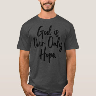 神は我々の唯一の希望である Tシャツ