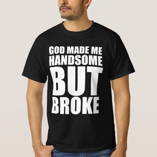 神は私をハンサムにしたが壊れた Tシャツ (正面)