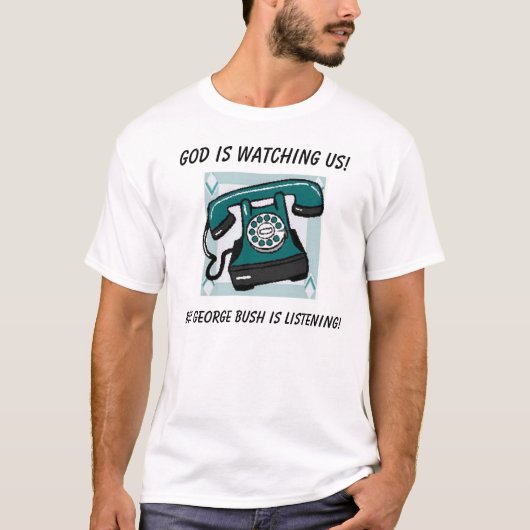 神は私達を見ています! 、しかしジョージ・ブッシュ… Tシャツ (正面)