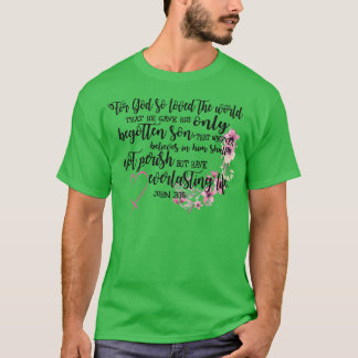 神は自分の唯一の世界を愛与えしたからだ Tシャツ