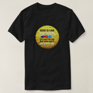 神は、酸素が見えず、彼なしで生きるようなもの Tシャツ