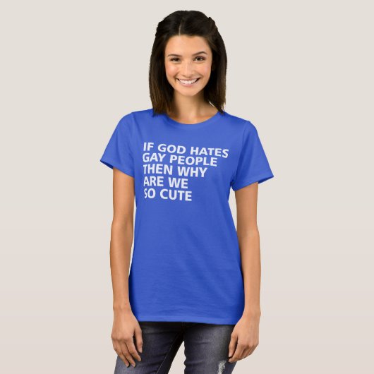 神もしはゲイの人々を嫌う、なぜ私たちはとても可愛い Tシャツ (正面フル)
