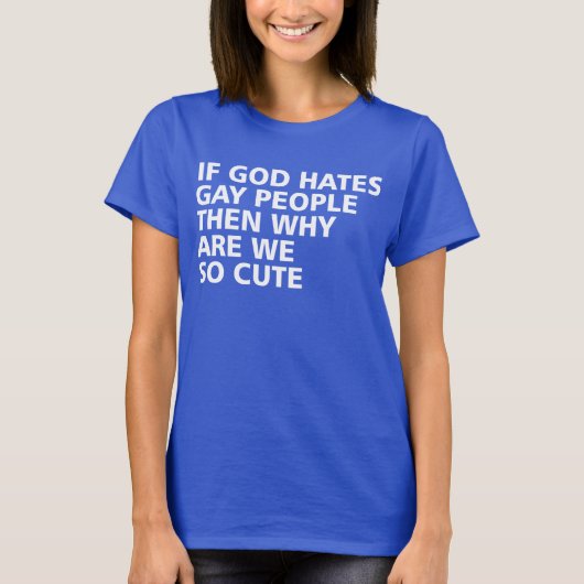 神もしはゲイの人々を嫌う、なぜ私たちはとても可愛い Tシャツ (正面)
