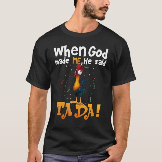 神様が私を作った時「はい、できあがり!」とニワトリ Tシャツ (正面)