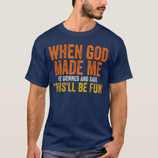 神様が私を作った時、ニッコリ 微笑んだ おもしろ 面白い サラコミ Tシャツ